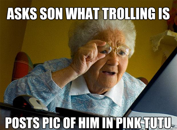 ASKS SON WHAT TROLLING IS POSTS PIC OF HIM IN PINK TUTU   - ASKS SON WHAT TROLLING IS POSTS PIC OF HIM IN PINK TUTU    Grandma finds the Internet