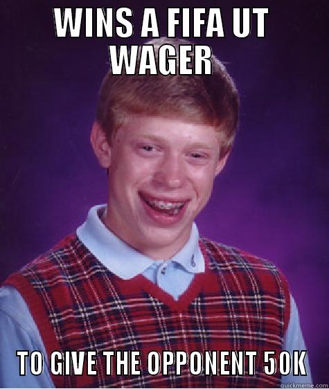 WINS A FIFA UT WAGER TO GIVE THE OPPONENT 50K Bad Luck Brian