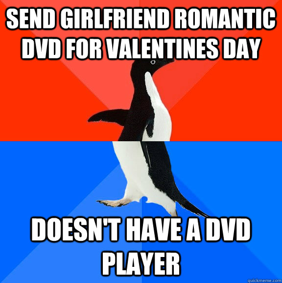 Send Girlfriend ROMANTIC DVD FOR VALENTINES DAY DOESN'T HAVE A DVD PLAYER  Socially Awesome Awkward Penguin