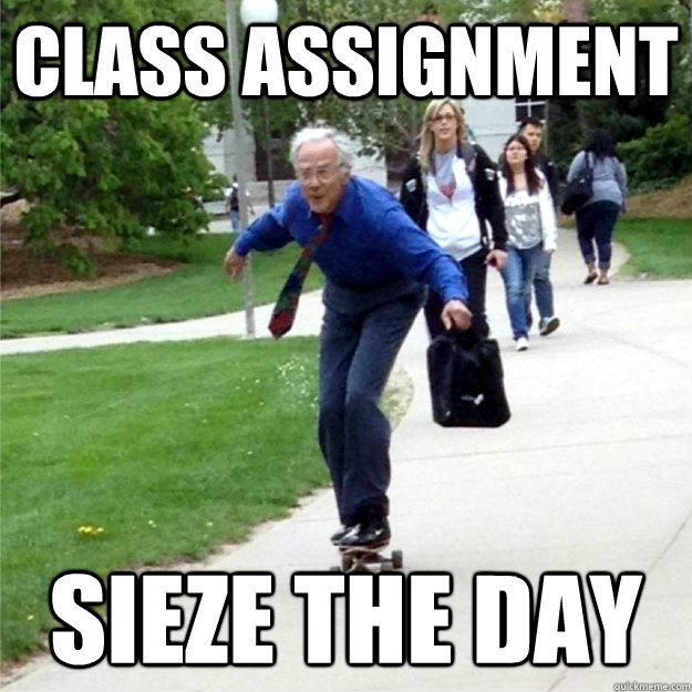 Class Assignment Sieze the day - Class Assignment Sieze the day  Skating Prof