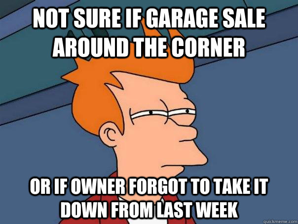 not sure if garage sale around the corner or if owner forgot to take it down from last week  Futurama Fry