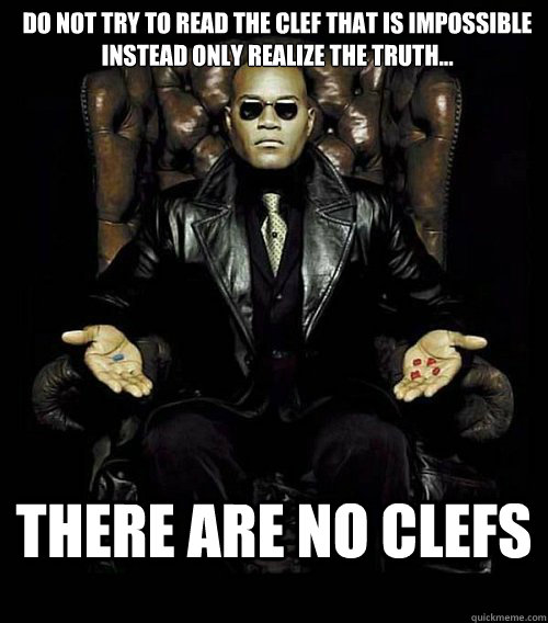 Do Not Try to read the clef that is impossible  instead only realize the truth... There are no clefs  Morpheus