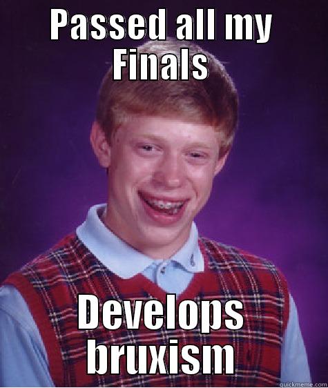 PASSED ALL MY FINALS DEVELOPS BRUXISM Bad Luck Brian