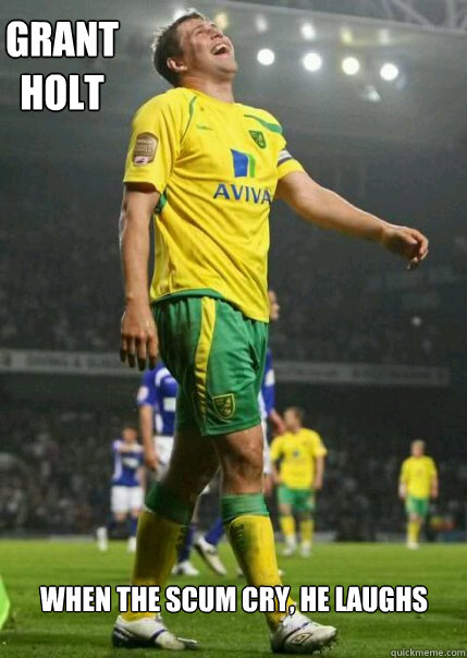 grant Holt  when the scum cry, he laughs - grant Holt  when the scum cry, he laughs  Grant holt meme