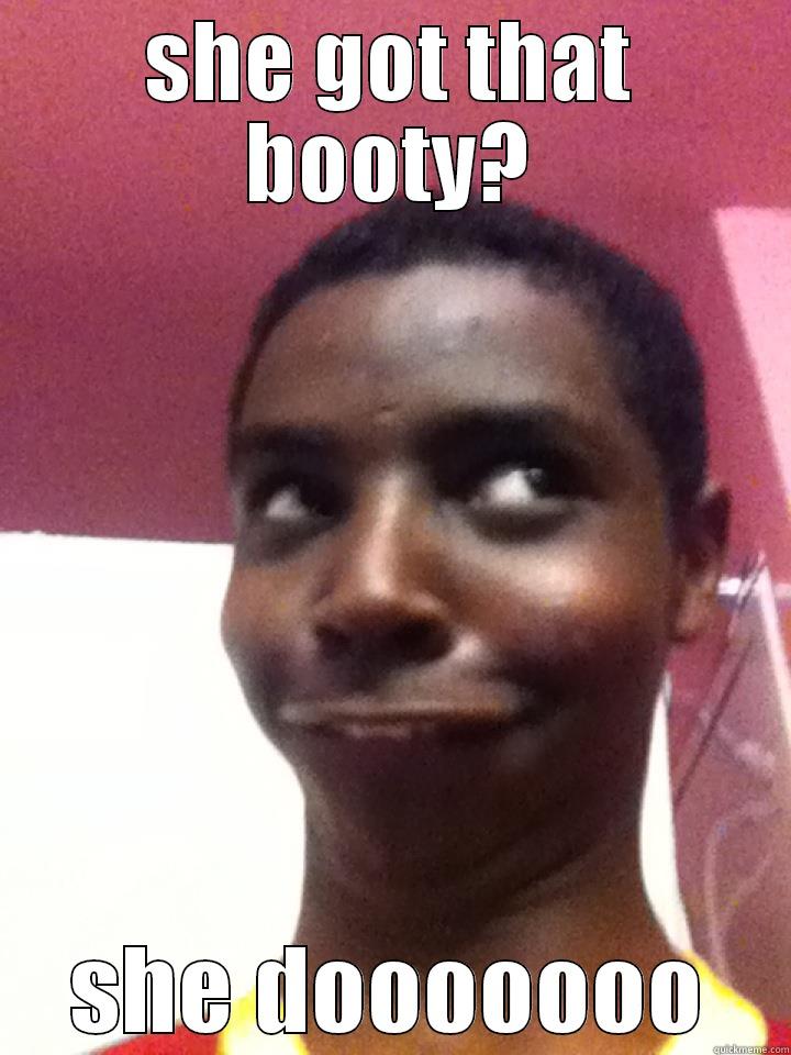 SHE GOT THAT BOOTY? SHE DOOOOOOO Misc