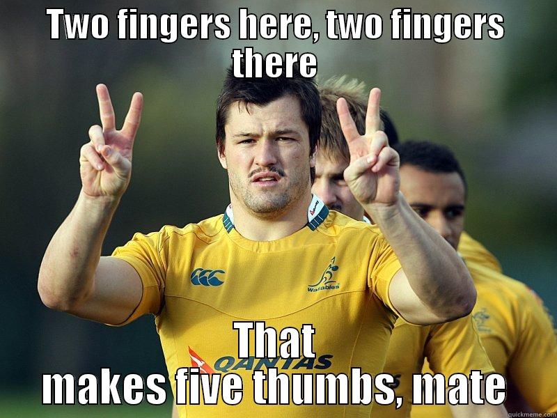 TWO FINGERS HERE, TWO FINGERS THERE THAT MAKES FIVE THUMBS, MATE Misc