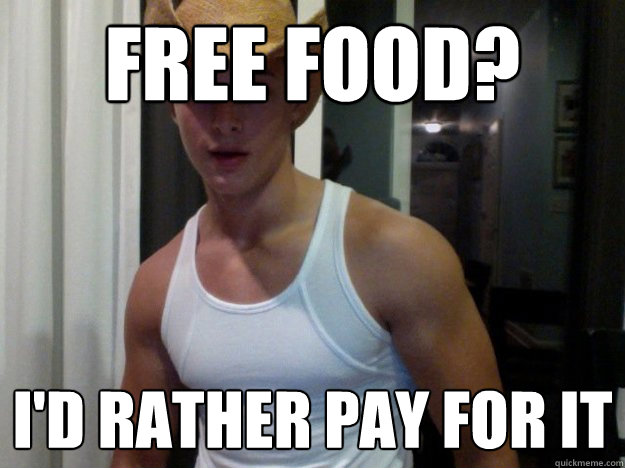 free food? i'd rather pay for it - free food? i'd rather pay for it  Backwards Dylan
