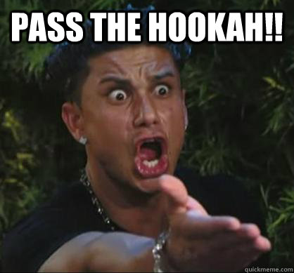 Pass the Hookah!!   