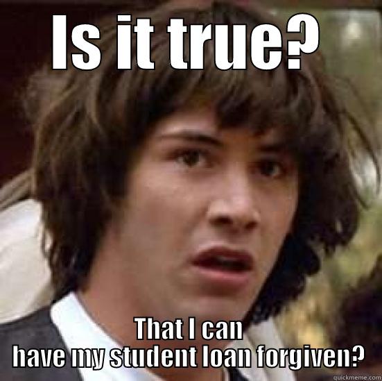 IS IT TRUE? THAT I CAN HAVE MY STUDENT LOAN FORGIVEN? conspiracy keanu