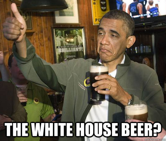  the white House beer?  Upvoting Obama