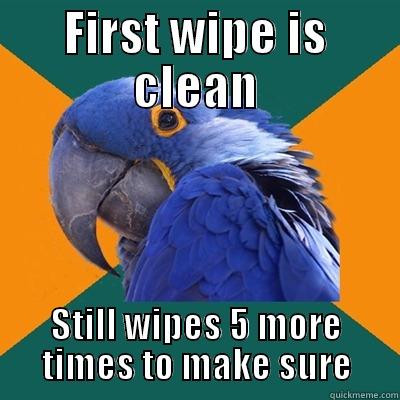 FIRST WIPE IS CLEAN STILL WIPES 5 MORE TIMES TO MAKE SURE Paranoid Parrot