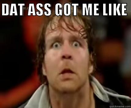 DAT ASS GOT ME LIKE   Misc