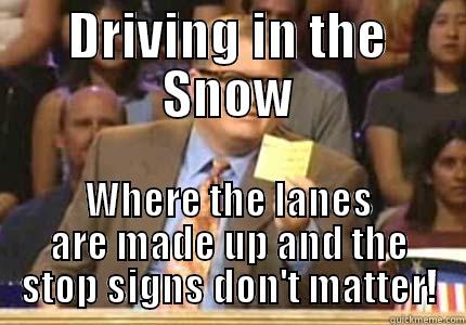 DRIVING IN THE SNOW WHERE THE LANES ARE MADE UP AND THE STOP SIGNS DON'T MATTER! Drew carey