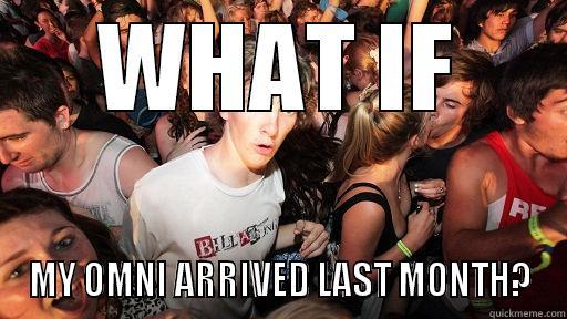 WHAT IF MY OMNI ARRIVED LAST MONTH? Sudden Clarity Clarence