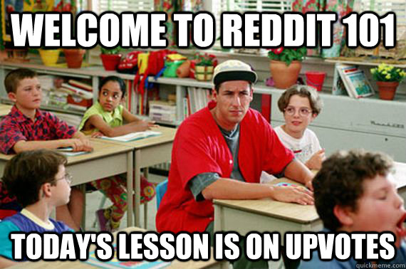 Welcome to reddit 101 Today's lesson is on upvotes - Welcome to reddit 101 Today's lesson is on upvotes  Billy Madison