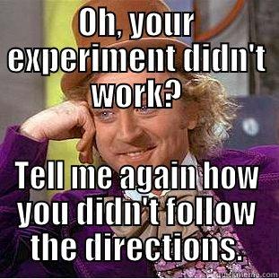 OH, YOUR EXPERIMENT DIDN'T WORK? TELL ME AGAIN HOW YOU DIDN'T FOLLOW THE DIRECTIONS. Creepy Wonka
