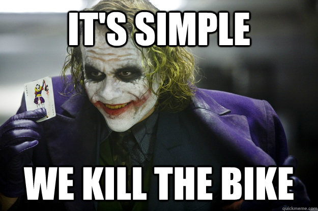 It's simple We kill the bike - It's simple We kill the bike  atheist joker