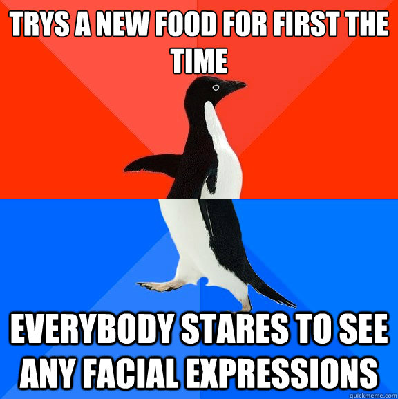 Trys a new food for first the time everybody stares to see any facial expressions  Socially Awesome Awkward Penguin