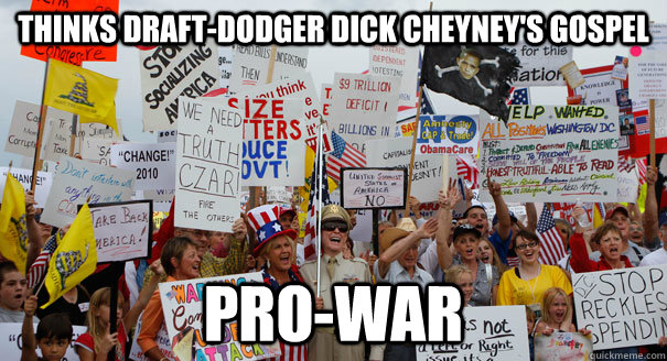 thinks draft-dodger dick cheyney's gospel pro-war  