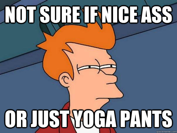 Not sure if nice ass or just yoga pants  Futurama Fry