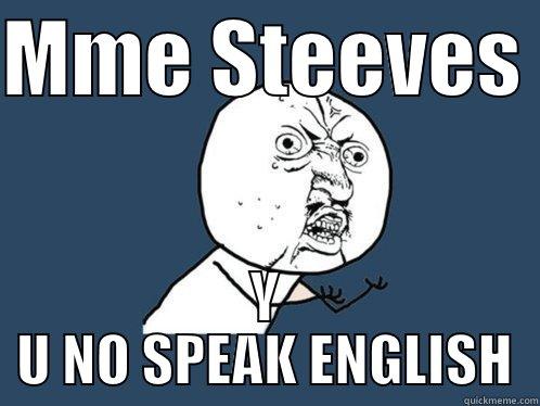 MME STEEVES  Y U NO SPEAK ENGLISH Y U No