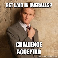 Get laid in overalls? Challenge accepted  Barney meme