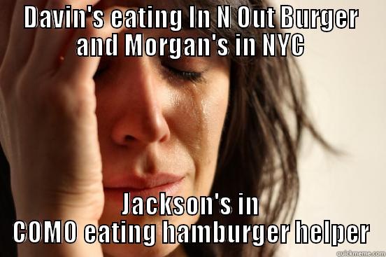 DAVIN'S EATING IN N OUT BURGER AND MORGAN'S IN NYC JACKSON'S IN COMO EATING HAMBURGER HELPER First World Problems