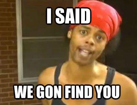 I SAID WE GON FIND YOU  Antoine Dodson