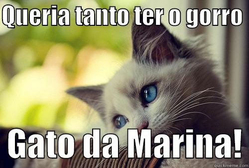 QUERIA TANTO TER O GORRO    GATO DA MARINA! First World Problems Cat