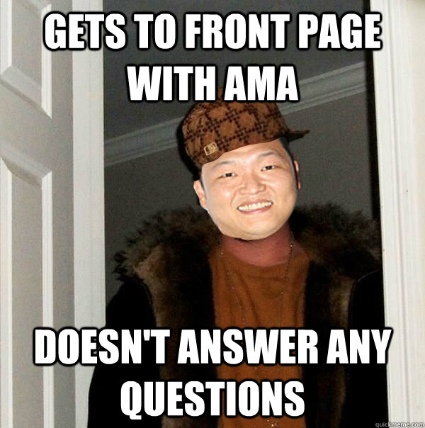Gets to Front page with AMA Doesn't answer any questions - Gets to Front page with AMA Doesn't answer any questions  Misc