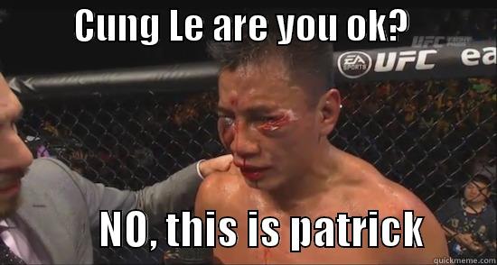           CUNG LE ARE YOU OK?                          NO, THIS IS PATRICK         Misc