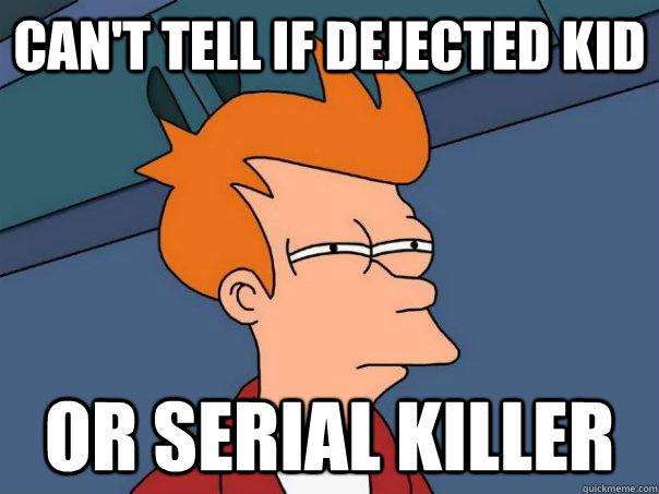 Can't tell if Dejected kid Or Serial killer  Futurama Fry
