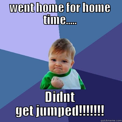 WENT HOME FOR HOME TIME..... DIDNT GET JUMPED!!!!!!! Success Kid