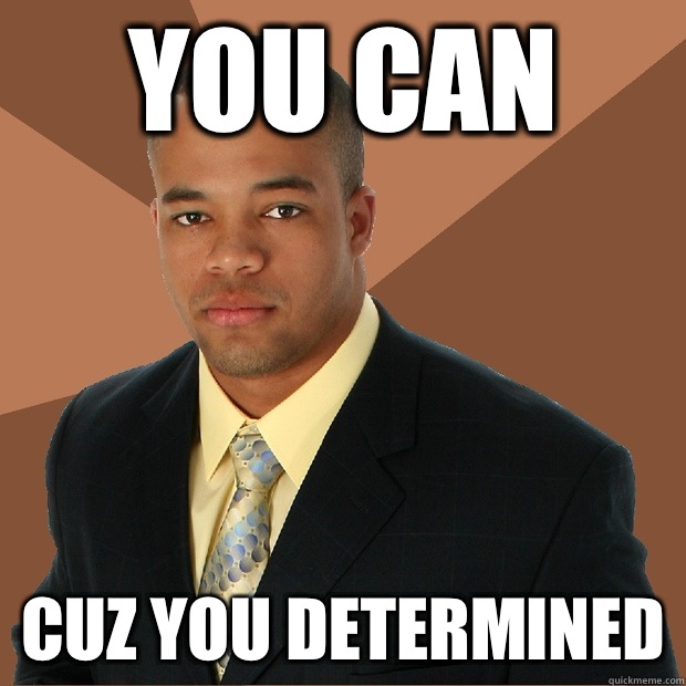 You Can  Cuz You Determined  Successful Black Man