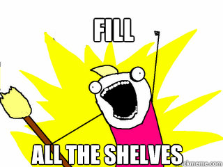 FILL ALL THE SHELVES  All The Things