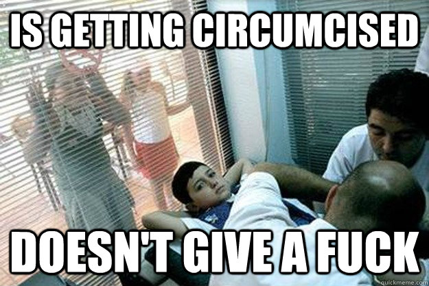 Is getting circumcised Doesn't give a fuck  Circumcision Kid