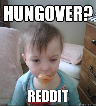 Hungover? reddit  