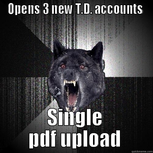 OPENS 3 NEW T.D. ACCOUNTS SINGLE PDF UPLOAD Insanity Wolf