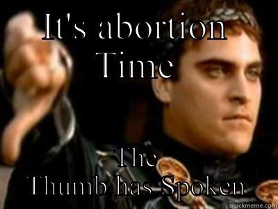 IT'S ABORTION TIME THE THUMB HAS SPOKEN Downvoting Roman