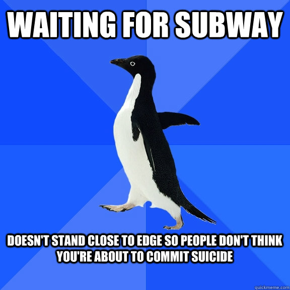 Waiting For Subway   Doesn't stand close to edge so people don't think you're about to commit suicide   Socially Awkward Penguin
