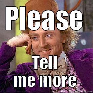PLEASE TELL ME MORE Condescending Wonka