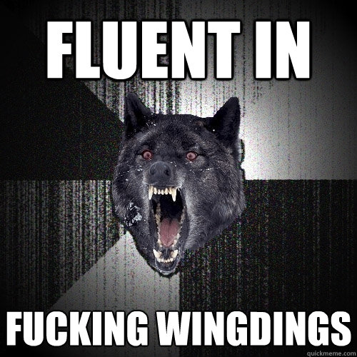 Fluent in Fucking wingdings  Insanity Wolf