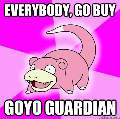 Everybody, go buy  Goyo guardian  Slowpoke