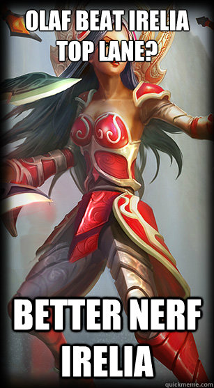 Olaf beat Irelia top lane? Better nerf Irelia - Olaf beat Irelia top lane? Better nerf Irelia  nerf irelia