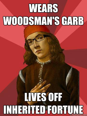 wears woodsman's garb lives off inherited fortune - wears woodsman's garb lives off inherited fortune  Hipster Stefano