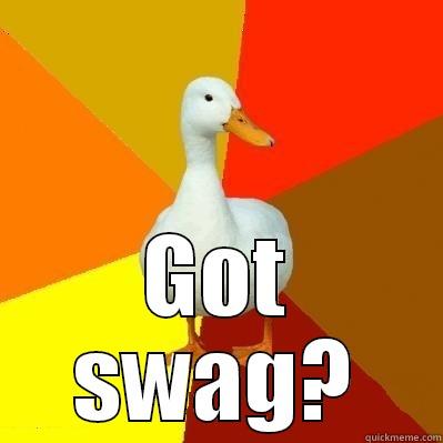 got swag? -  GOT SWAG? Tech Impaired Duck
