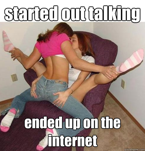 started out talking ended up on the internet  Funny Girls