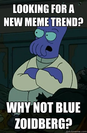 Looking for a new meme trend? why not blue zoidberg?  