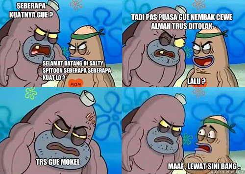 Selamat Datang di Salty Spitoon seberapa seberapa kuat lo ? Seberapa kuatnya gue ? tadi pas puasa gue nembak cewe almah trus ditolak lalu ? trs gue mokel maaf , lewat sini bang ..  Salty Spitoon How Tough Are Ya