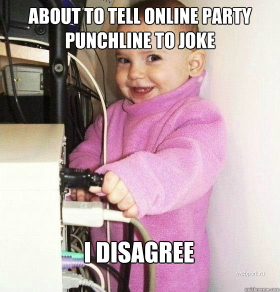 About to tell online party punchline to joke I disagree   Troll Baby